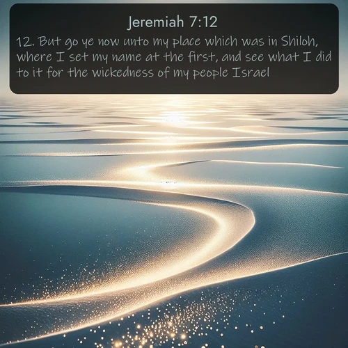 citation biblique : 12. But go ye now unto my place which was in Shiloh, where I set my name at the first, and see what I did to it for the wickedness of my people Israel.
 sur fond image nature
