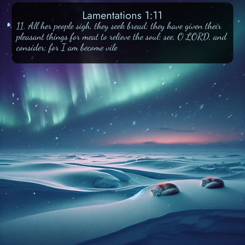 citation biblique : 11. All her people sigh, they seek bread; they have given their pleasant things for meat to relieve the soul: see, O LORD, and consider; for I am become vile.
 sur fond image nature