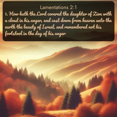 citation biblique : 1. How hath the Lord covered the daughter of Zion with a cloud in his anger, and cast down from heaven unto the earth the beauty of Israel, and remembered not his footstool in the day of his anger!
 sur fond image nature