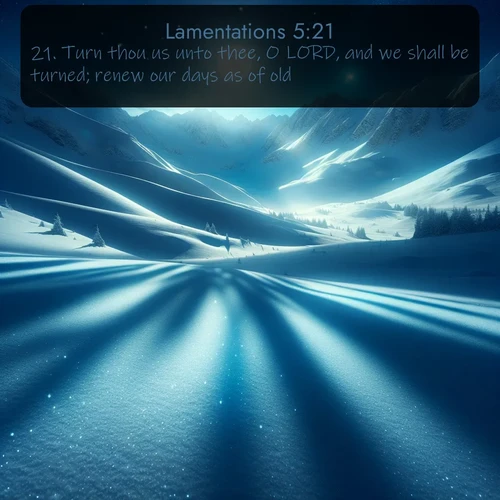citation biblique : 21. Turn thou us unto thee, O LORD, and we shall be turned; renew our days as of old.
 sur fond image nature
