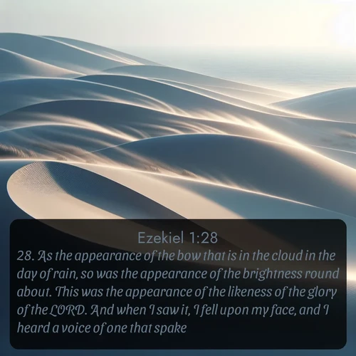 citation biblique : 28. As the appearance of the bow that is in the cloud in the day of rain, so was the appearance of the brightness round about. This was the appearance of the likeness of the glory of the LORD. And when I saw it, I fell upon my face, and I heard a voice of one that spake.
 sur fond image nature