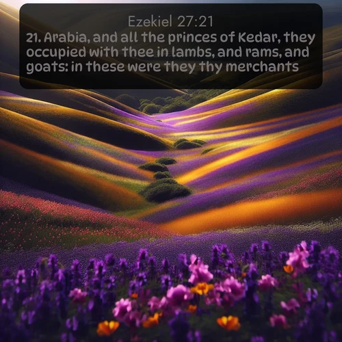 citation biblique : 21. Arabia, and all the princes of Kedar, they occupied with thee in lambs, and rams, and goats: in these were they thy merchants.
 sur fond image nature