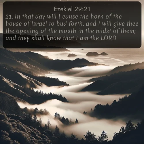 citation biblique : 21. In that day will I cause the horn of the house of Israel to bud forth, and I will give thee the opening of the mouth in the midst of them; and they shall know that I am the LORD.
 sur fond image nature
