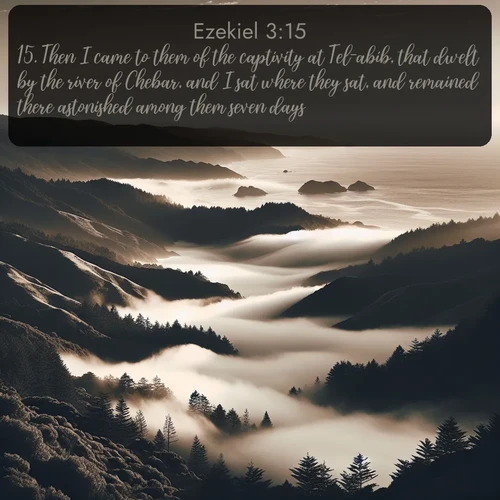 KJV Ezekiel  ; image nature: image with the bible verse :Then I came to them of the captivity at Tel-abib, that dwelt by the river of Chebar, and I sat where they sat, and remained there astonished among them seven days. ; Browse our collection of vibrant Bible verse images set against calming backdrops like tropical shores, quiet woods, and majestic mountains. Download free wallpapers featuring KJV Ezekiel 3:15. Current verse is overlayed with the thematic nature scene : Coastal fog rolls inland through gaps in seaside hills. ; 3:15