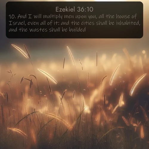 citation biblique : 10. And I will multiply men upon you, all the house of Israel, even all of it: and the cities shall be inhabited, and the wastes shall be builded:
 sur fond image nature