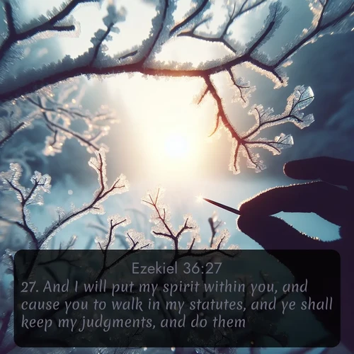 citation biblique : 27. And I will put my spirit within you, and cause you to walk in my statutes, and ye shall keep my judgments, and do them.
 sur fond image nature