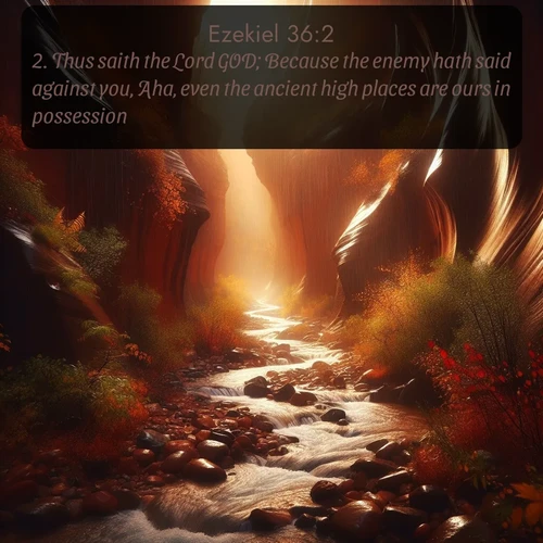 citation biblique : 2. Thus saith the Lord GOD; Because the enemy hath said against you, Aha, even the ancient high places are ours in possession:
 sur fond image nature