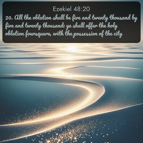 citation biblique : 20. All the oblation shall be five and twenty thousand by five and twenty thousand: ye shall offer the holy oblation foursquare, with the possession of the city.
 sur fond image nature