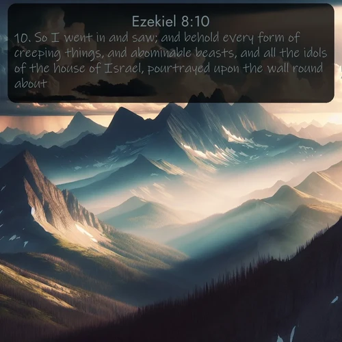 citation biblique : 10. So I went in and saw; and behold every form of creeping things, and abominable beasts, and all the idols of the house of Israel, pourtrayed upon the wall round about.
 sur fond image nature