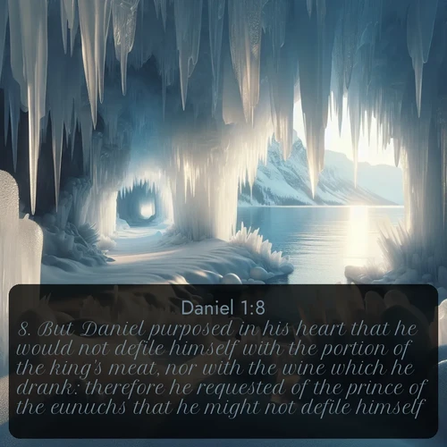 citation biblique : 8. But Daniel purposed in his heart that he would not defile himself with the portion of the king&#039;s meat, nor with the wine which he drank: therefore he requested of the prince of the eunuchs that he might not defile himself.
 sur fond image nature