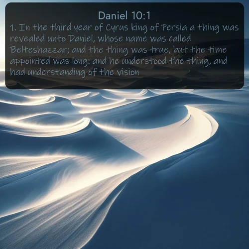 citation biblique : 1. In the third year of Cyrus king of Persia a thing was revealed unto Daniel, whose name was called Belteshazzar; and the thing was true, but the time appointed was long: and he understood the thing, and had understanding of the vision.
 sur fond image nature