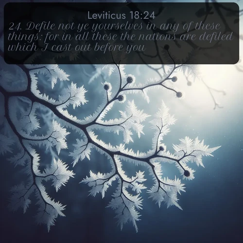 citation biblique : 24. Defile not ye yourselves in any of these things: for in all these the nations are defiled which I cast out before you:
 sur fond image nature