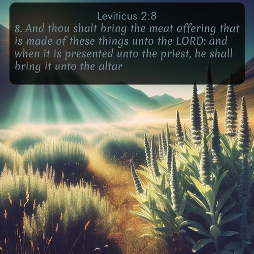 citation biblique : 8. And thou shalt bring the meat offering that is made of these things unto the LORD: and when it is presented unto the priest, he shall bring it unto the altar.
 sur fond image nature