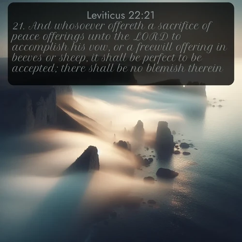 citation biblique : 21. And whosoever offereth a sacrifice of peace offerings unto the LORD to accomplish his vow, or a freewill offering in beeves or sheep, it shall be perfect to be accepted; there shall be no blemish therein.
 sur fond image nature