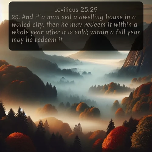 citation biblique : 29. And if a man sell a dwelling house in a walled city, then he may redeem it within a whole year after it is sold; within a full year may he redeem it.
 sur fond image nature
