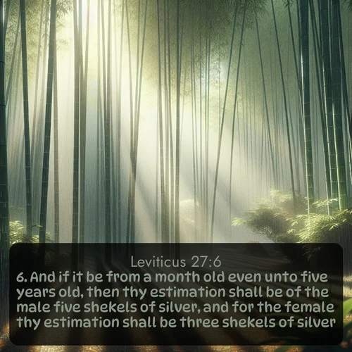 citation biblique : 6. And if it be from a month old even unto five years old, then thy estimation shall be of the male five shekels of silver, and for the female thy estimation shall be three shekels of silver.
 sur fond image nature
