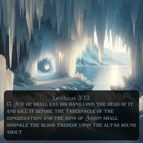 citation biblique : 13. And he shall lay his hand upon the head of it, and kill it before the tabernacle of the congregation: and the sons of Aaron shall sprinkle the blood thereof upon the altar round about.
 sur fond image nature