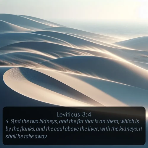 citation biblique : 4. And the two kidneys, and the fat that is on them, which is by the flanks, and the caul above the liver, with the kidneys, it shall he take away.
 sur fond image nature