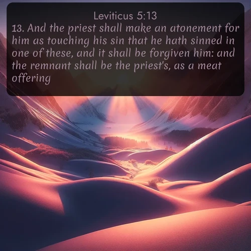 citation biblique : 13. And the priest shall make an atonement for him as touching his sin that he hath sinned in one of these, and it shall be forgiven him: and the remnant shall be the priest&#039;s, as a meat offering.
 sur fond image nature