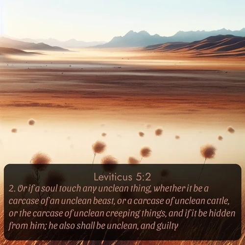 citation biblique : 2. Or if a soul touch any unclean thing, whether it be a carcase of an unclean beast, or a carcase of unclean cattle, or the carcase of unclean creeping things, and if it be hidden from him; he also shall be unclean, and guilty.
 sur fond image nature