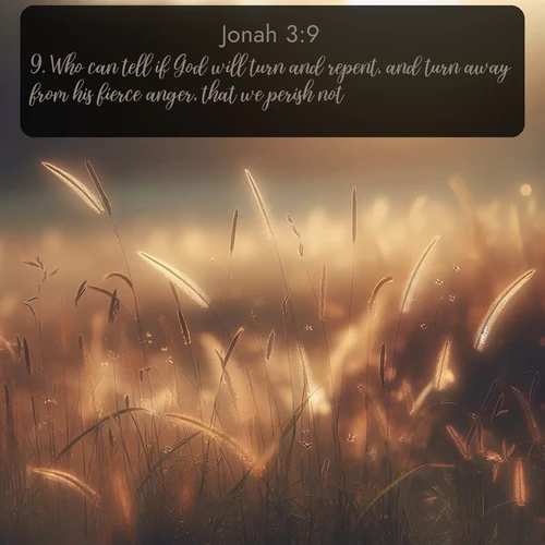 citation biblique : 9. Who can tell if God will turn and repent, and turn away from his fierce anger, that we perish not?
 sur fond image nature