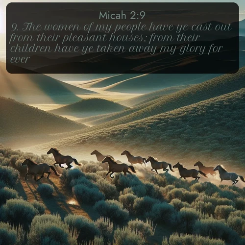 citation biblique : 9. The women of my people have ye cast out from their pleasant houses; from their children have ye taken away my glory for ever.
 sur fond image nature