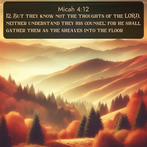 citation biblique : 12. But they know not the thoughts of the LORD, neither understand they his counsel: for he shall gather them as the sheaves into the floor.
 sur fond image nature