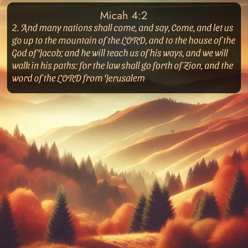citation biblique : 2. And many nations shall come, and say, Come, and let us go up to the mountain of the LORD, and to the house of the God of Jacob; and he will teach us of his ways, and we will walk in his paths: for the law shall go forth of Zion, and the word of the LORD from Jerusalem.
 sur fond image nature