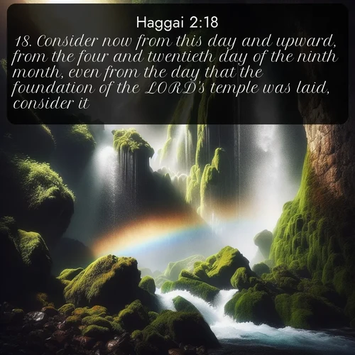 citation biblique : 18. Consider now from this day and upward, from the four and twentieth day of the ninth month, even from the day that the foundation of the LORD&#039;s temple was laid, consider it.
 sur fond image nature