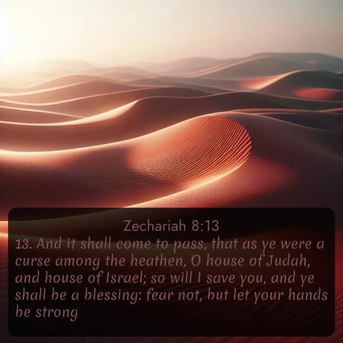 citation biblique : 13. And it shall come to pass, that as ye were a curse among the heathen, O house of Judah, and house of Israel; so will I save you, and ye shall be a blessing: fear not, but let your hands be strong.
 sur fond image nature