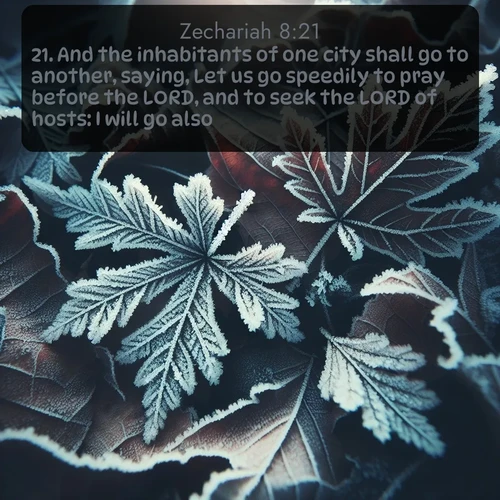citation biblique : 21. And the inhabitants of one city shall go to another, saying, Let us go speedily to pray before the LORD, and to seek the LORD of hosts: I will go also.
 sur fond image nature