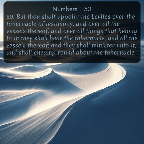 citation biblique : 50. But thou shalt appoint the Levites over the tabernacle of testimony, and over all the vessels thereof, and over all things that belong to it: they shall bear the tabernacle, and all the vessels thereof; and they shall minister unto it, and shall encamp round about the tabernacle.
 sur fond image nature