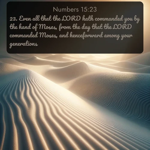 citation biblique : 23. Even all that the LORD hath commanded you by the hand of Moses, from the day that the LORD commanded Moses, and henceforward among your generations;
 sur fond image nature