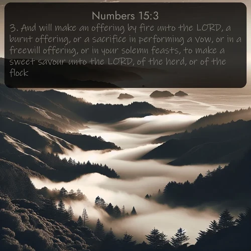 citation biblique : 3. And will make an offering by fire unto the LORD, a burnt offering, or a sacrifice in performing a vow, or in a freewill offering, or in your solemn feasts, to make a sweet savour unto the LORD, of the herd, or of the flock:
 sur fond image nature