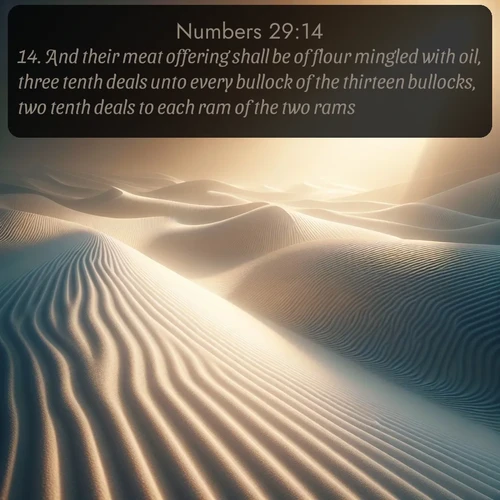citation biblique : 14. And their meat offering shall be of flour mingled with oil, three tenth deals unto every bullock of the thirteen bullocks, two tenth deals to each ram of the two rams,
 sur fond image nature