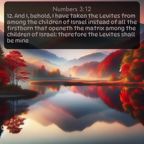 citation biblique : 12. And I, behold, I have taken the Levites from among the children of Israel instead of all the firstborn that openeth the matrix among the children of Israel: therefore the Levites shall be mine;
 sur fond image nature