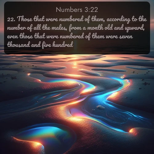 citation biblique : 22. Those that were numbered of them, according to the number of all the males, from a month old and upward, even those that were numbered of them were seven thousand and five hundred.
 sur fond image nature
