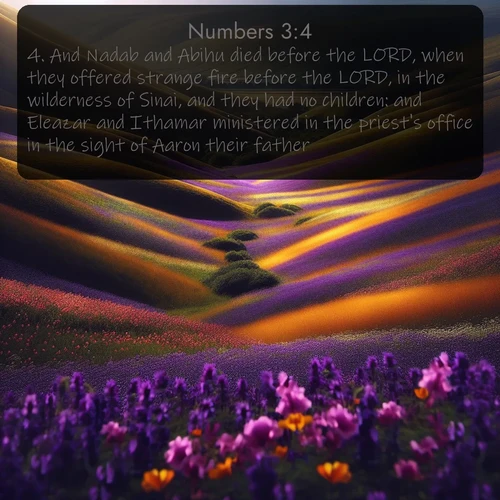 citation biblique : 4. And Nadab and Abihu died before the LORD, when they offered strange fire before the LORD, in the wilderness of Sinai, and they had no children: and Eleazar and Ithamar ministered in the priest&#039;s office in the sight of Aaron their father.
 sur fond image nature