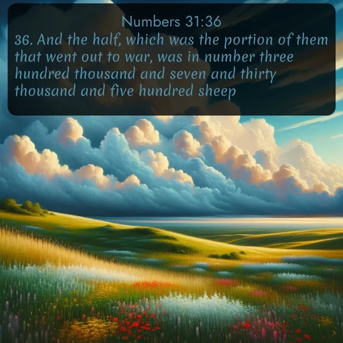 citation biblique : 36. And the half, which was the portion of them that went out to war, was in number three hundred thousand and seven and thirty thousand and five hundred sheep:
 sur fond image nature