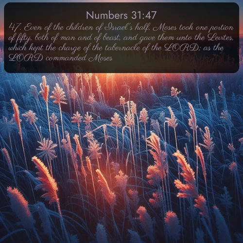 citation biblique : 47. Even of the children of Israel&#039;s half, Moses took one portion of fifty, both of man and of beast, and gave them unto the Levites, which kept the charge of the tabernacle of the LORD; as the LORD commanded Moses.
 sur fond image nature