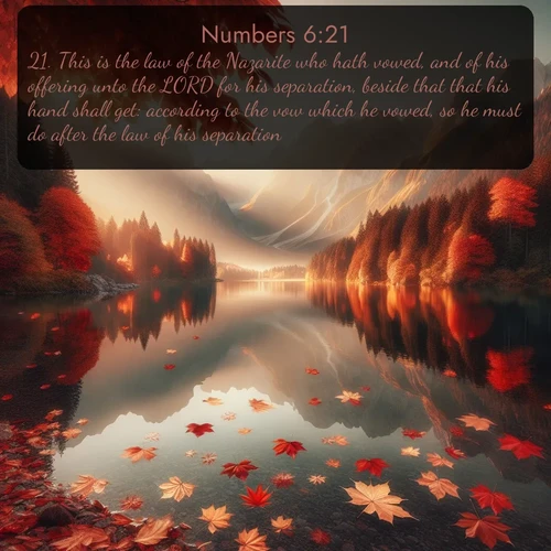 citation biblique : 21. This is the law of the Nazarite who hath vowed, and of his offering unto the LORD for his separation, beside that that his hand shall get: according to the vow which he vowed, so he must do after the law of his separation.
 sur fond image nature