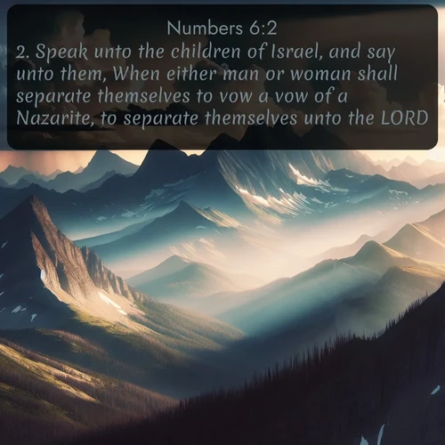 citation biblique : 2. Speak unto the children of Israel, and say unto them, When either man or woman shall separate themselves to vow a vow of a Nazarite, to separate themselves unto the LORD:
 sur fond image nature