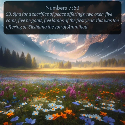 KJV Numbers  ; image nature: image with the bible verse :And for a sacrifice of peace offerings, two oxen, five rams, five he goats, five lambs of the first year: this was the offering of Elishama the son of Ammihud. ; Explore a unique collection of Bible verses illustrated by winter landscapes, such as snowy mountains, frosty forests, and starry skies. These images capture the peace and beauty of winter. Share verses like KJV Numbers 7:53. Current verse is overlayed with the thematic nature scene : Spring wildflowers carpet an alpine meadow beneath snow-capped peaks. ; 7:53