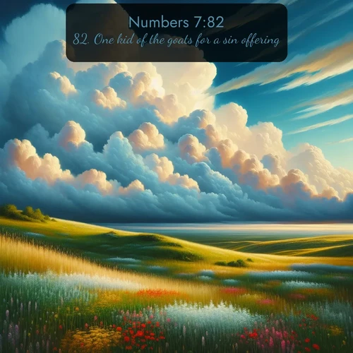 KJV Numbers  ; image nature: image with the bible verse :One kid of the goats for a sin offering: ; Access a vast collection of Bible verse images illustrated with natural landscapes like calm rivers, blooming fields, and bright horizons. These images emphasize the serenity and splendor of God&#039;s creation, accompanied by aesthetic fonts and joyful colors. Download verses like KJV Numbers 7:82 and share them. Current verse is overlayed with the thematic nature scene : Summer thunderheads build over grasslands dotted with wildflowers. ; 7:82