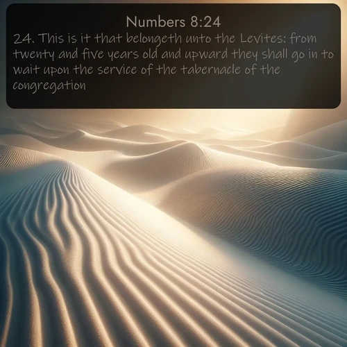 citation biblique : 24. This is it that belongeth unto the Levites: from twenty and five years old and upward they shall go in to wait upon the service of the tabernacle of the congregation:
 sur fond image nature