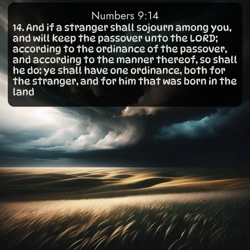 citation biblique : 14. And if a stranger shall sojourn among you, and will keep the passover unto the LORD; according to the ordinance of the passover, and according to the manner thereof, so shall he do: ye shall have one ordinance, both for the stranger, and for him that was born in the land.
 sur fond image nature