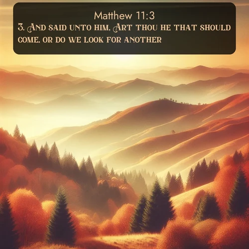 citation biblique : 3. And said unto him, Art thou he that should come, or do we look for another?
 sur fond image nature