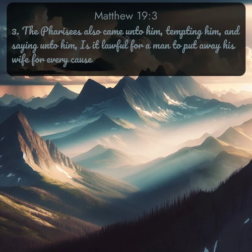 citation biblique : 3. The Pharisees also came unto him, tempting him, and saying unto him, Is it lawful for a man to put away his wife for every cause?
 sur fond image nature