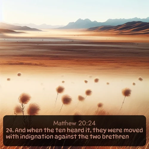 citation biblique : 24. And when the ten heard it, they were moved with indignation against the two brethren.
 sur fond image nature