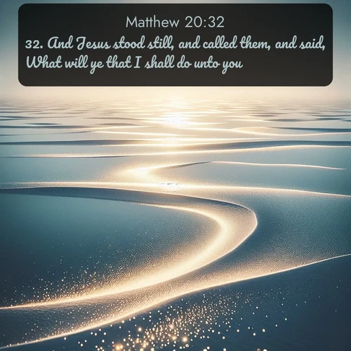 citation biblique : 32. And Jesus stood still, and called them, and said, What will ye that I shall do unto you?
 sur fond image nature